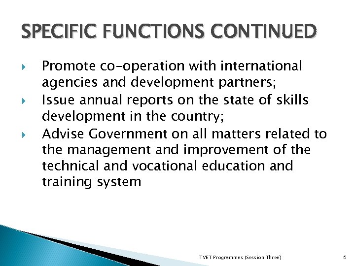 SPECIFIC FUNCTIONS CONTINUED Promote co-operation with international agencies and development partners; Issue annual reports