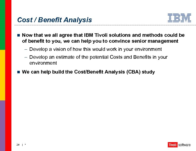Cost / Benefit Analysis n Now that we all agree that IBM Tivoli solutions