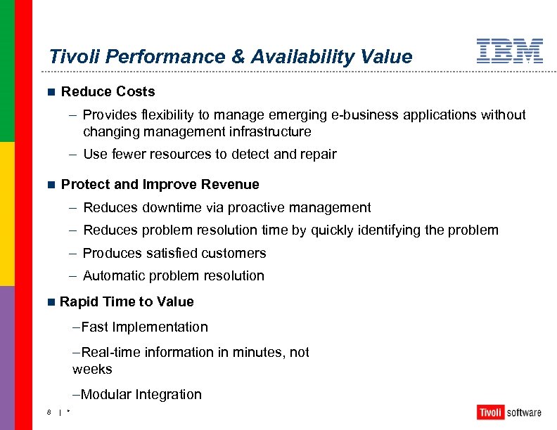 Tivoli Performance & Availability Value n Reduce Costs – Provides flexibility to manage emerging