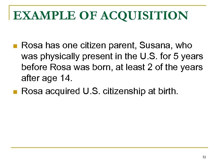 EXAMPLE OF ACQUISITION n n Rosa has one citizen parent, Susana, who was physically