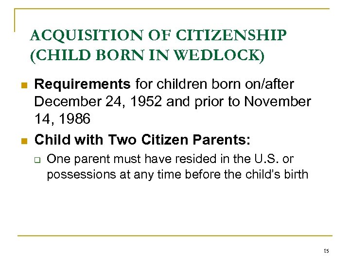 ACQUISITION OF CITIZENSHIP (CHILD BORN IN WEDLOCK) n n Requirements for children born on/after