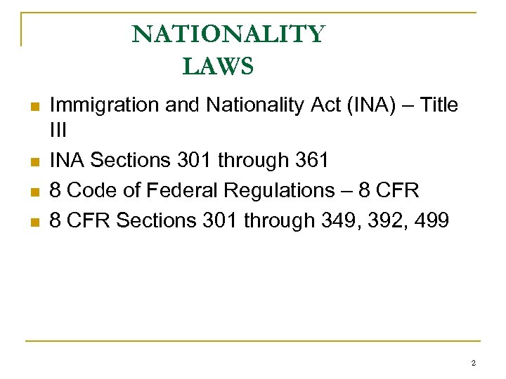 NATIONALITY LAWS n n Immigration and Nationality Act (INA) – Title III INA Sections