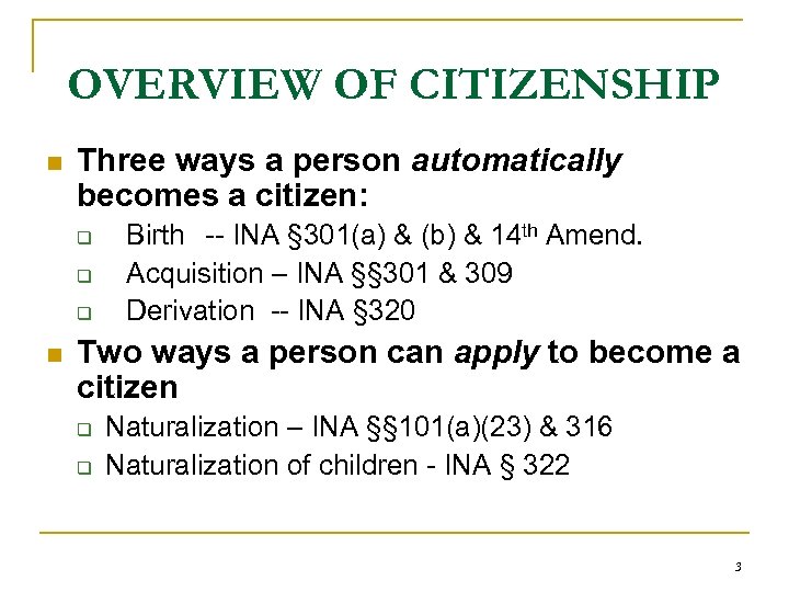 OVERVIEW OF CITIZENSHIP n Three ways a person automatically becomes a citizen: q q