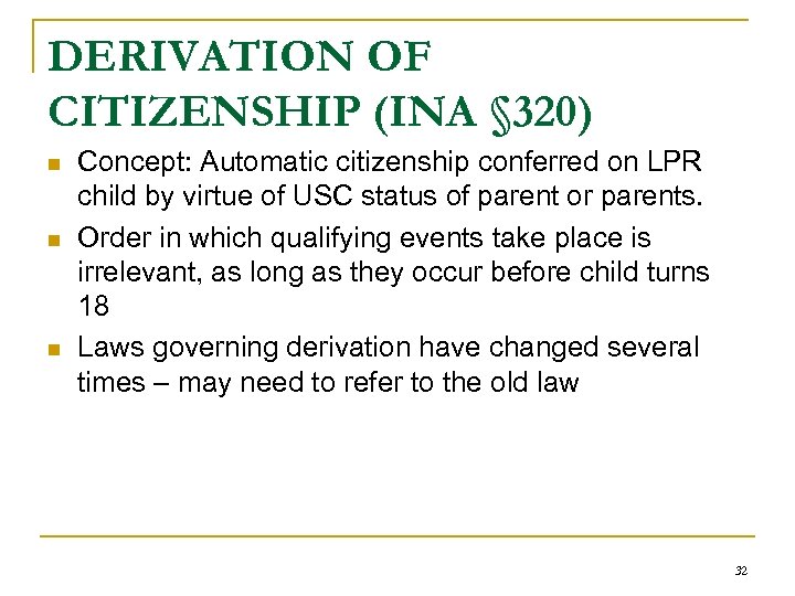 DERIVATION OF CITIZENSHIP (INA § 320) n n n Concept: Automatic citizenship conferred on