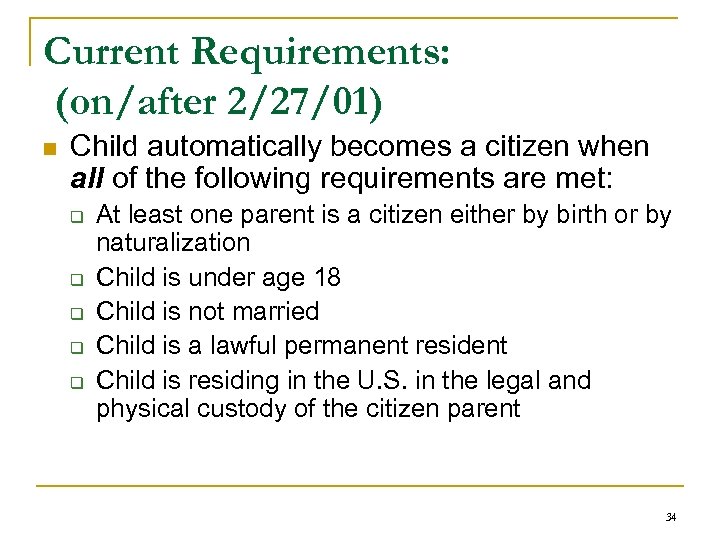 Current Requirements: (on/after 2/27/01) n Child automatically becomes a citizen when all of the