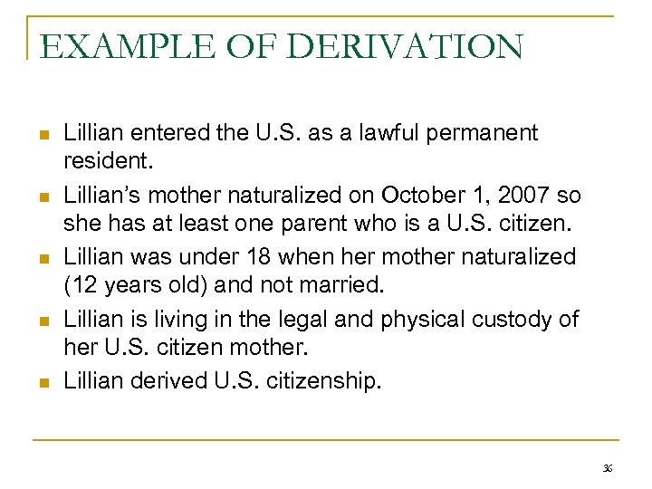 EXAMPLE OF DERIVATION n n n Lillian entered the U. S. as a lawful