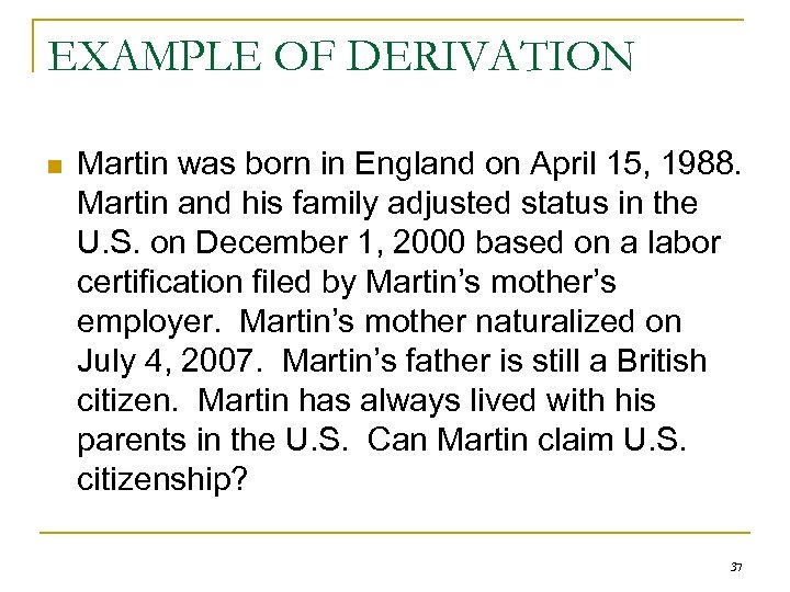 EXAMPLE OF DERIVATION n Martin was born in England on April 15, 1988. Martin