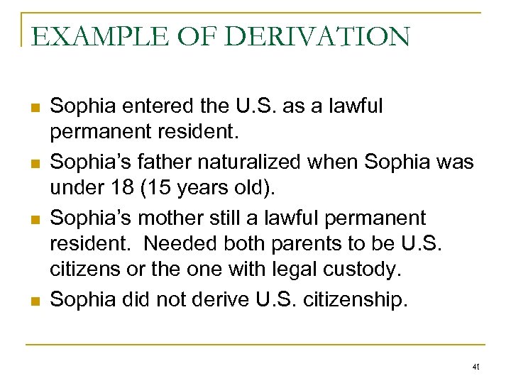 EXAMPLE OF DERIVATION n n Sophia entered the U. S. as a lawful permanent