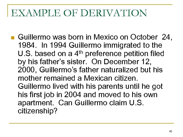 EXAMPLE OF DERIVATION n Guillermo was born in Mexico on October 24, 1984. In