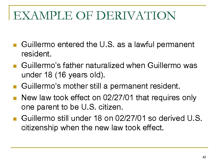 EXAMPLE OF DERIVATION n n n Guillermo entered the U. S. as a lawful