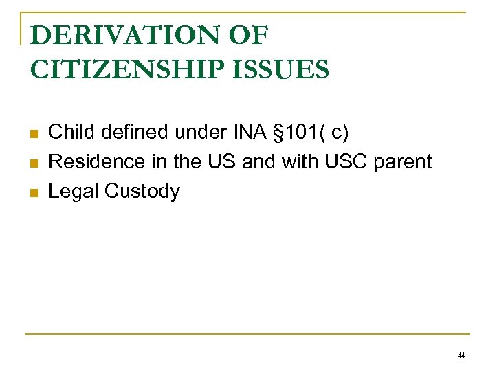 DERIVATION OF CITIZENSHIP ISSUES n n n Child defined under INA § 101( c)