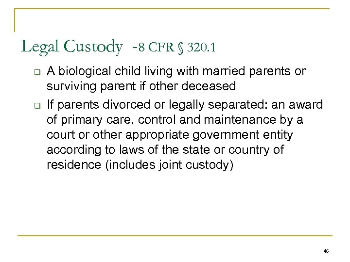 Legal Custody -8 CFR § 320. 1 q q A biological child living with