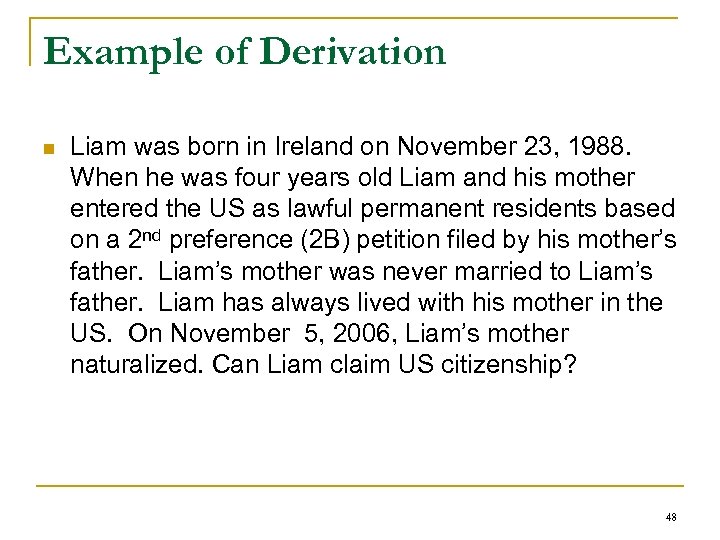 Example of Derivation n Liam was born in Ireland on November 23, 1988. When