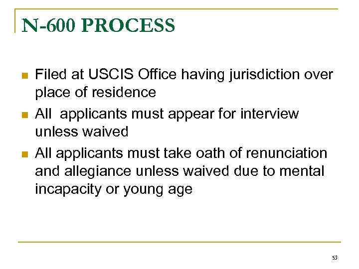 N-600 PROCESS n n n Filed at USCIS Office having jurisdiction over place of