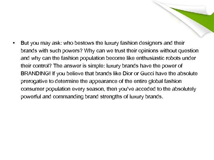  • But you may ask: who bestows the luxury fashion designers and their