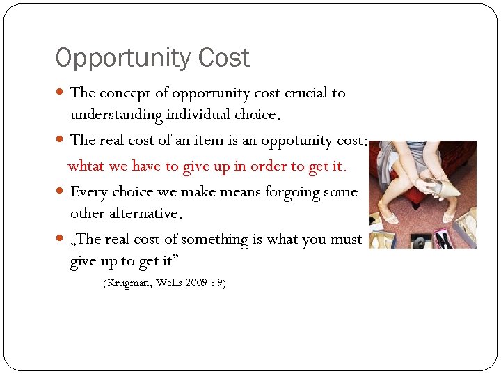 Opportunity Cost The concept of opportunity cost crucial to understanding individual choice. The real