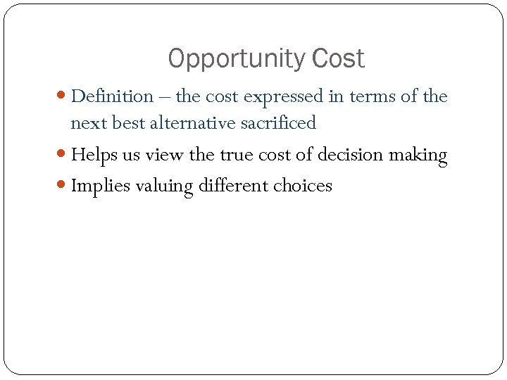 Opportunity Cost Definition – the cost expressed in terms of the next best alternative