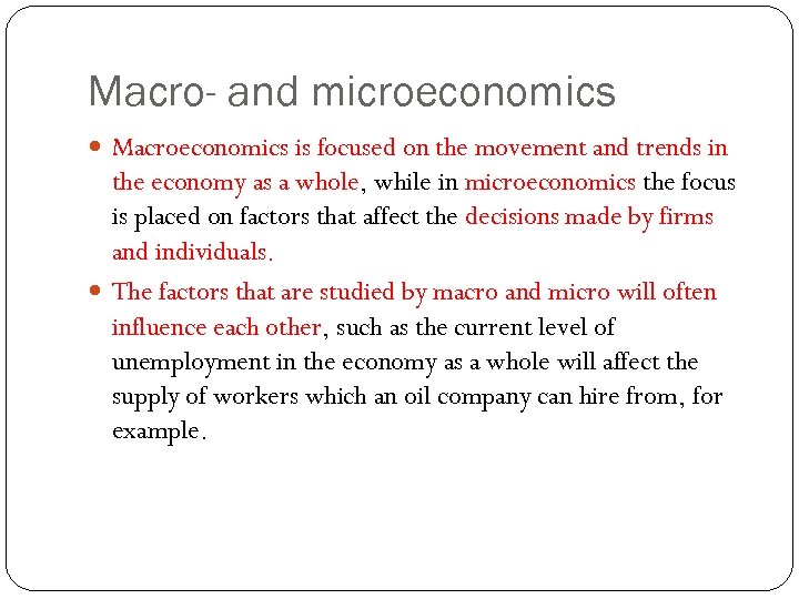 Macro- and microeconomics Macroeconomics is focused on the movement and trends in the economy