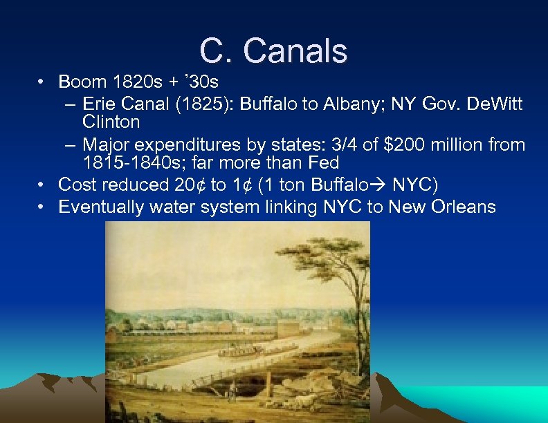 C. Canals • Boom 1820 s + ’ 30 s – Erie Canal (1825):