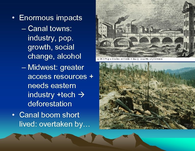  • Enormous impacts – Canal towns: industry, pop. growth, social change, alcohol –