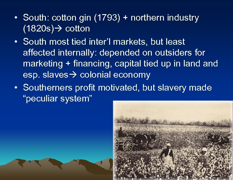  • South: cotton gin (1793) + northern industry (1820 s) cotton • South