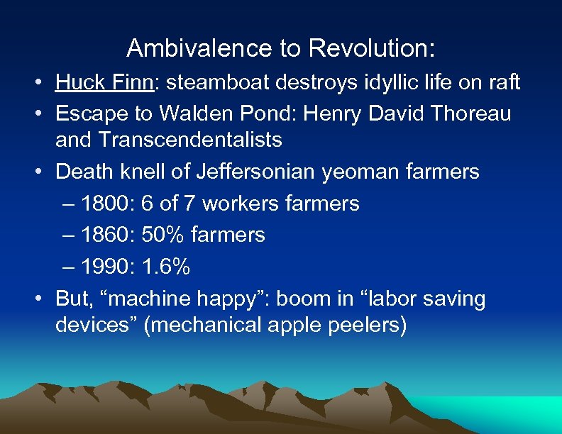 Ambivalence to Revolution: • Huck Finn: steamboat destroys idyllic life on raft • Escape