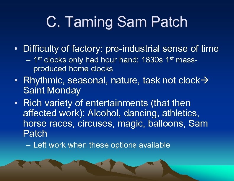 C. Taming Sam Patch • Difficulty of factory: pre-industrial sense of time – 1