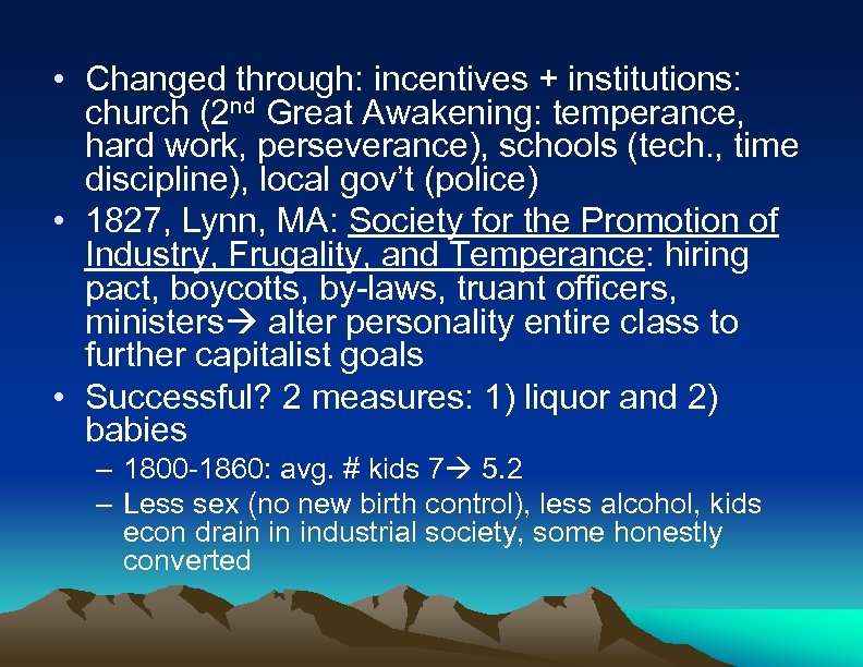  • Changed through: incentives + institutions: church (2 nd Great Awakening: temperance, hard