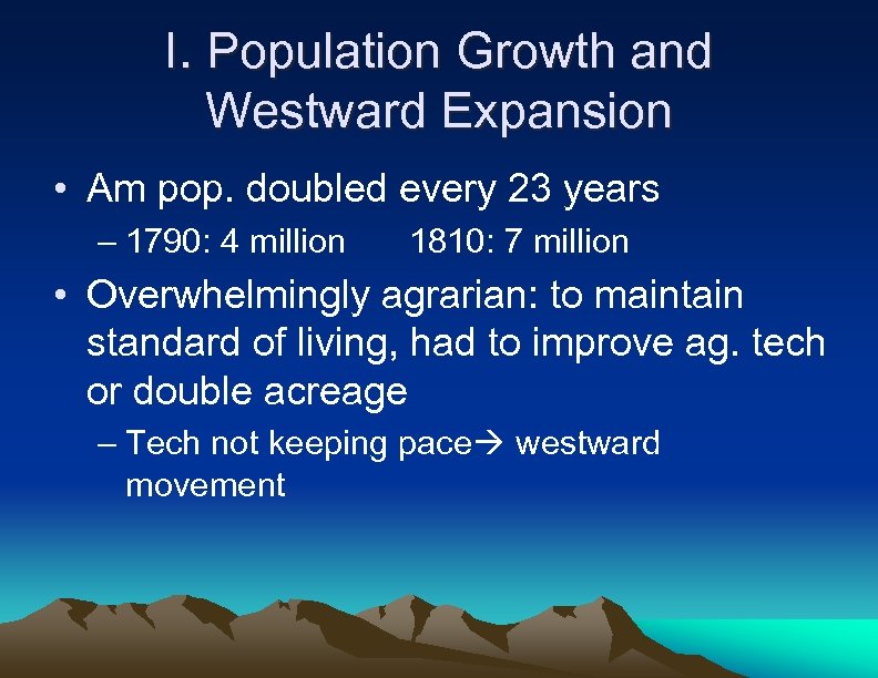 I. Population Growth and Westward Expansion • Am pop. doubled every 23 years –