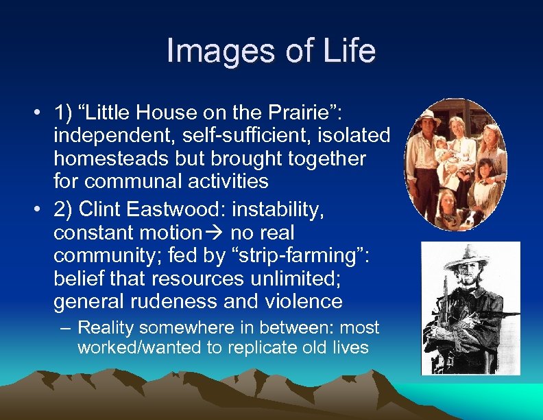 Images of Life • 1) “Little House on the Prairie”: independent, self-sufficient, isolated homesteads