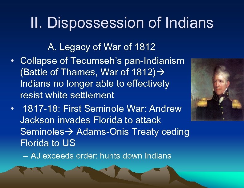 II. Dispossession of Indians A. Legacy of War of 1812 • Collapse of Tecumseh’s