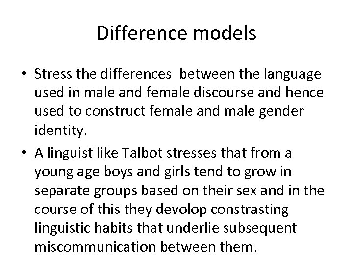 Difference models • Stress the differences between the language used in male and female