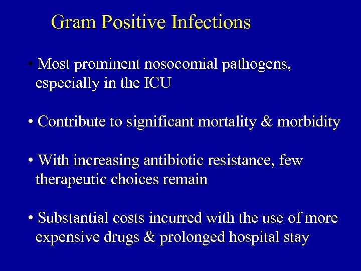 Gram Positive Infections • Most prominent nosocomial pathogens, especially in the ICU • Contribute