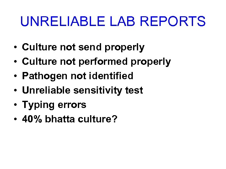 UNRELIABLE LAB REPORTS • • • Culture not send properly Culture not performed properly