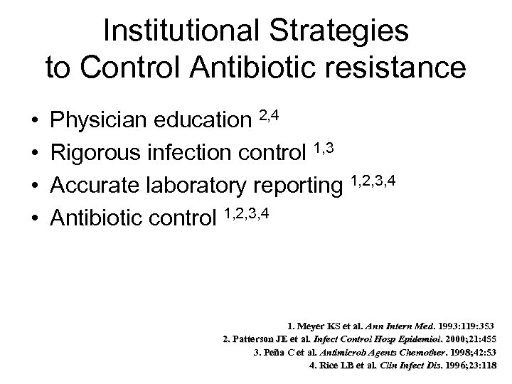 Institutional Strategies to Control Antibiotic resistance • • Physician education 2, 4 Rigorous infection