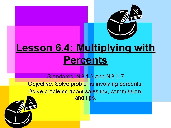 Lesson 6. 4: Multiplying with Percents Standards: NS 1. 3 and NS 1. 7