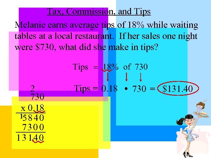 Tax, Commission, and Tips Melanie earns average tips of 18% while waiting tables at