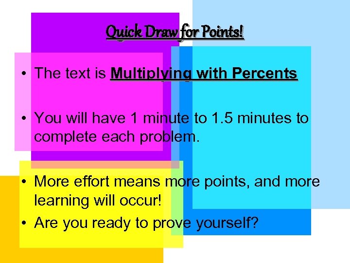 Quick Draw for Points! • The text is Multiplying with Percents • You will