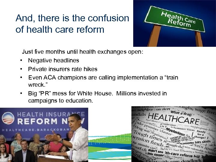  And, there is the confusion of health care reform Just five months until