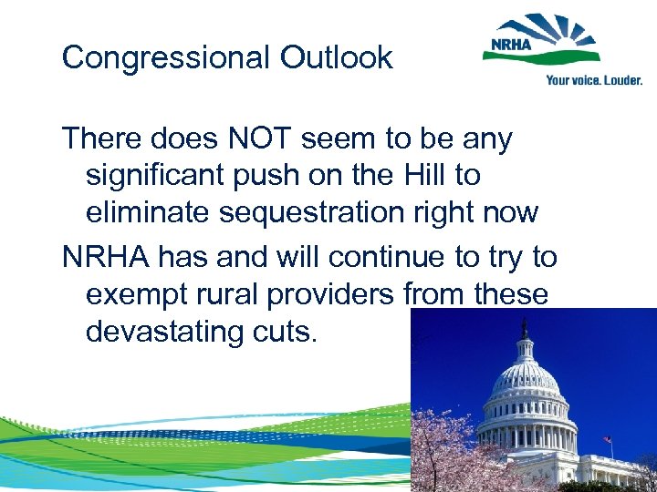 Congressional Outlook There does NOT seem to be any significant push on the Hill