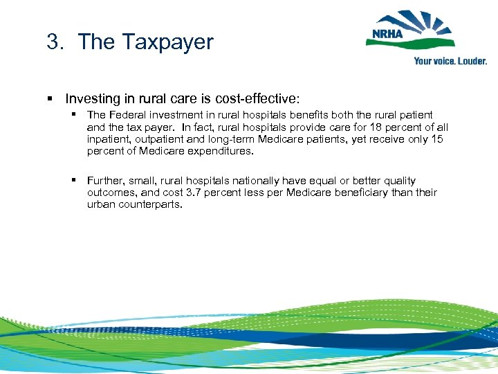 3. The Taxpayer § Investing in rural care is cost-effective: § The Federal investment