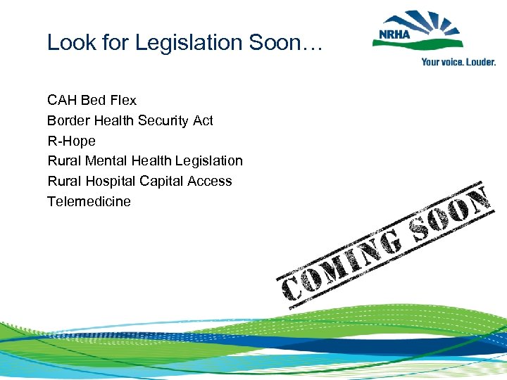 Look for Legislation Soon… CAH Bed Flex Border Health Security Act R-Hope Rural Mental