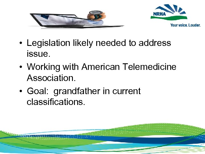  • Legislation likely needed to address issue. • Working with American Telemedicine Association.