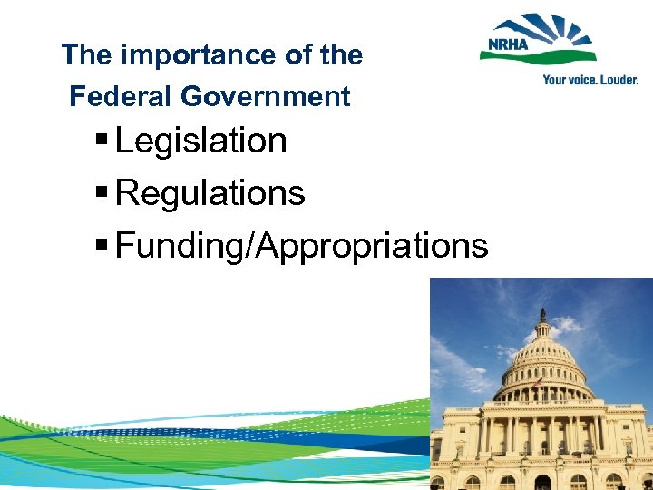 The importance of the Federal Government § Legislation § Regulations § Funding/Appropriations 