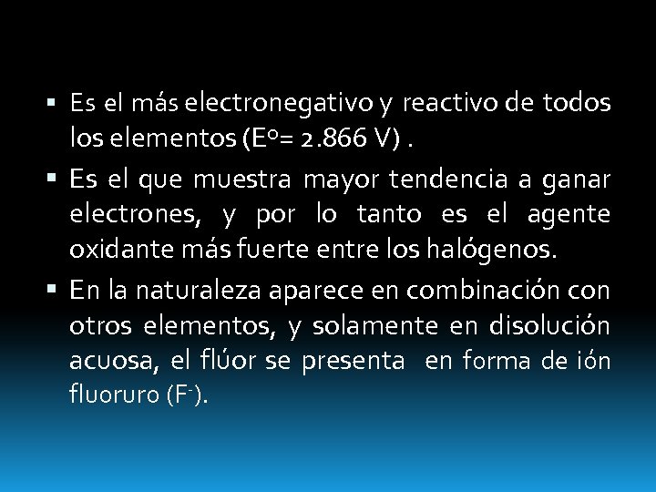  Es el más electronegativo y reactivo de todos los elementos (Eº= 2. 866