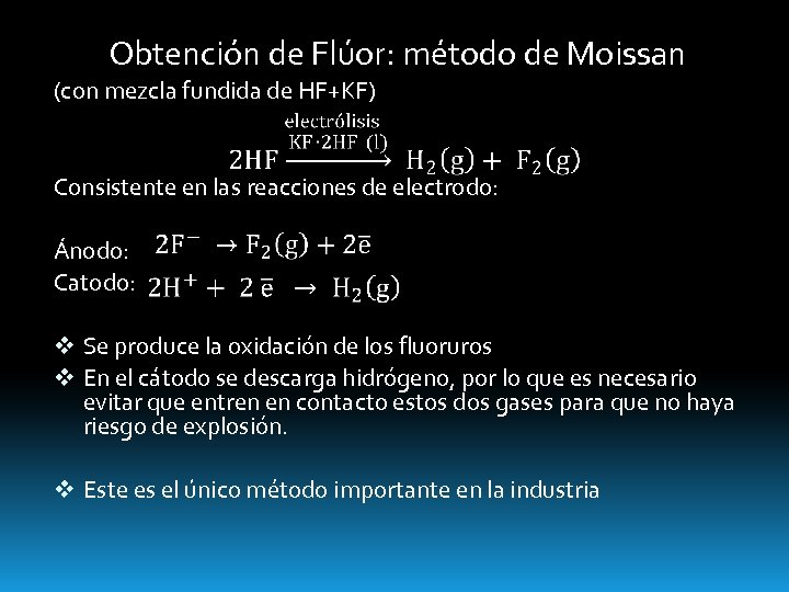 Obtención de Flúor: método de Moissan (con mezcla fundida de HF+KF) Consistente en las