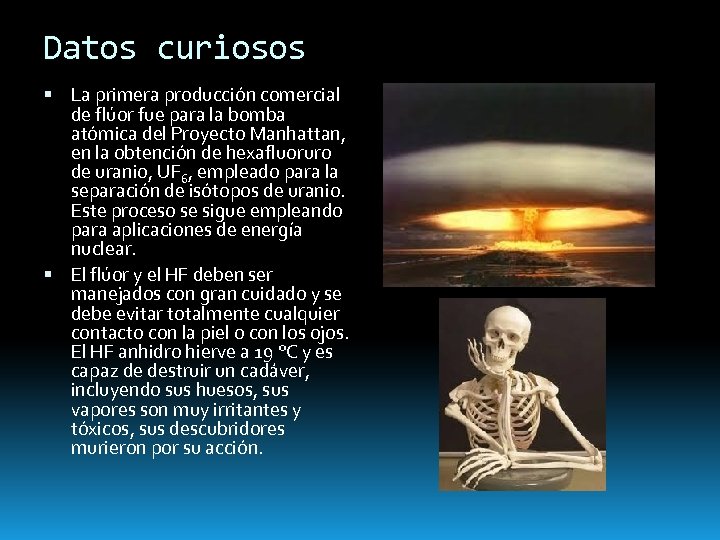 Datos curiosos La primera producción comercial de flúor fue para la bomba atómica del