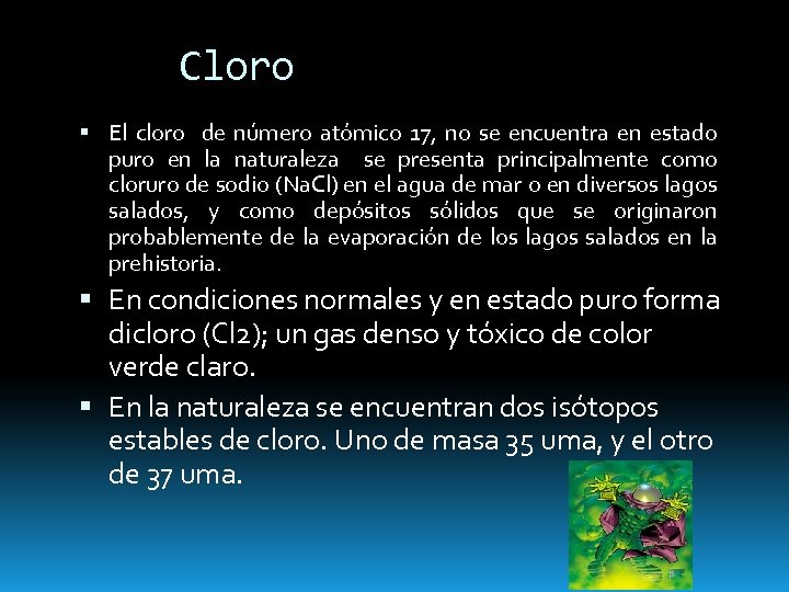 Cloro El cloro de número atómico 17, no se encuentra en estado puro en