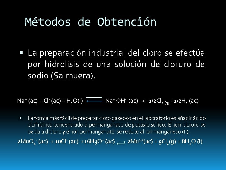 Métodos de Obtención La preparación industrial del cloro se efectúa por hidrolisis de una