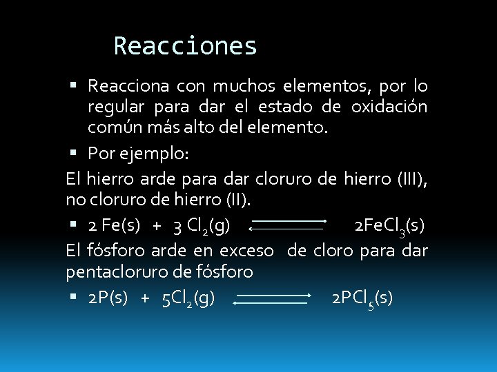 Reacciones Reacciona con muchos elementos, por lo regular para dar el estado de oxidación